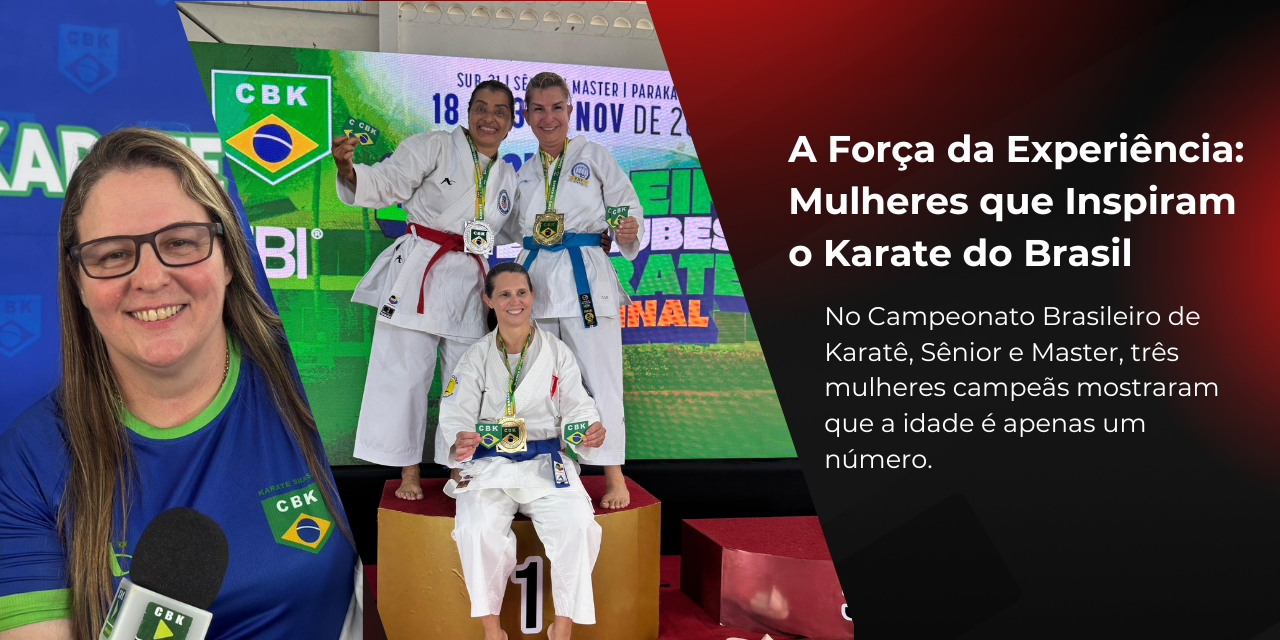 A Força da Experiência: Mulheres que Inspiram o Karate do Brasil